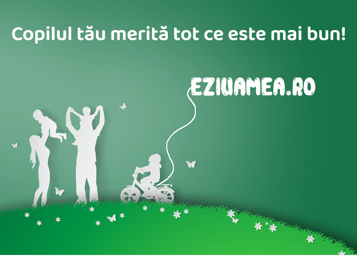 Copilul tău merită tot ce este mai bun!