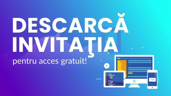 DESCARCĂ INVITAŢIA pentru acces gratuit!
