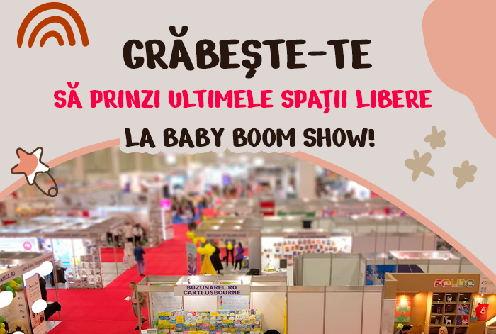 Grăbeşte-te să prinzi ultimele spaţii libere la Baby Boom Show!