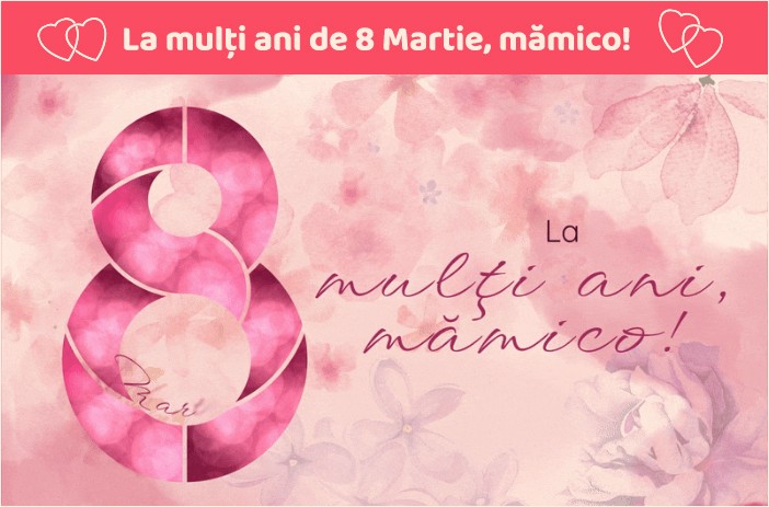 La mulţi ani de 8 Martie, mămico!