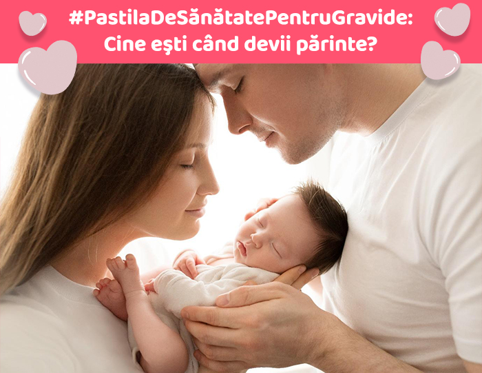 #PastilaDeSănătatePentruGravide: Cine eşti când devii părinte?