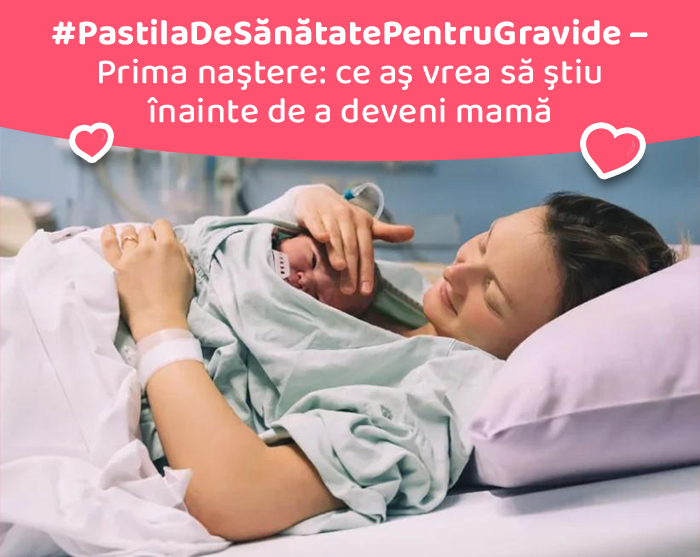 #PastilaDeSănătatePentruGravide - Prima naştere: ce aş vrea să ştiu înainte de a deveni mamă