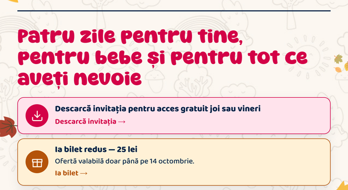 Patru zile pentru tine, pentru bebe și pentru tot ce aveți nevoie · Descarcă invitaţia pentru acces gratuit joi sau vineri · Ia bilet redus 25 lei