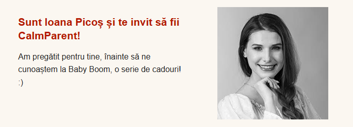 Sunt Ioana Picoș și te invit să fii CalmParent! Am pregătit pentru tine, înainte să ne cunoaștem la Baby Boom, o serie de cadouri.