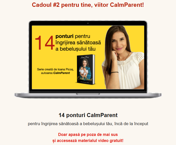 Cadoul #2 pentru tine, viitor CalmParent! 14 ponturi CalmParent pentru îngrijirea sănătoasă a bebelușului tău · Doar apasă pe poza de mai sus și accesează materialul video gratuit