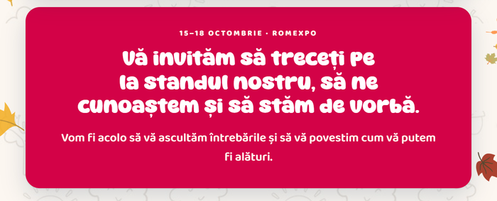 15–18 octombrie · Romexpo · Vă invităm să treceți pe la standul nostru, să ne cunoaștem și să stăm de vorbă.