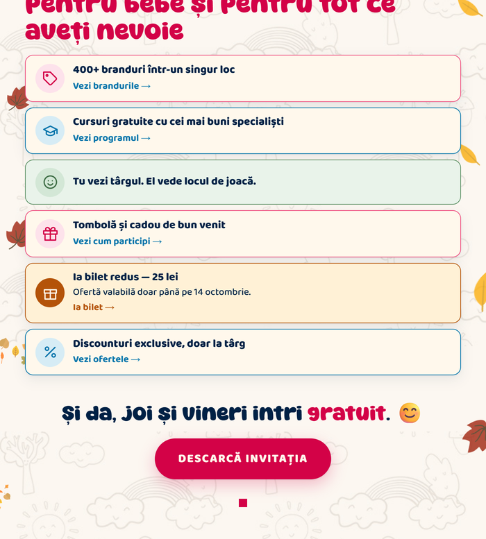 Patru zile pentru tine, pentru bebe și pentru tot ce aveți nevoie: 400+ branduri, cursuri gratuite, loc de joacă, tombolă, bilet redus 25 lei, discounturi exclusive · Și da, joi și vineri intri gratuit. Descarcă invitația