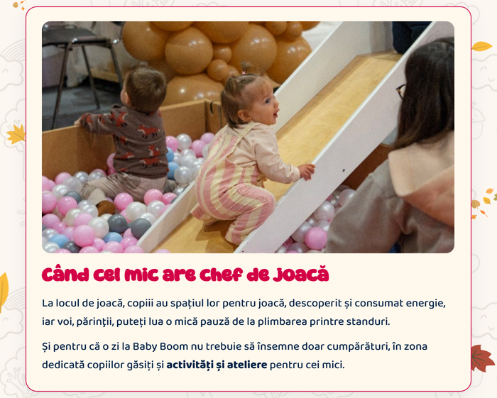 Când cel mic are chef de joacă · La locul de joacă, copiii au spațiul lor pentru joacă, iar voi, părinții, puteți lua o mică pauză. În zona dedicată copiilor găsiți și activități și ateliere pentru cei mici.
