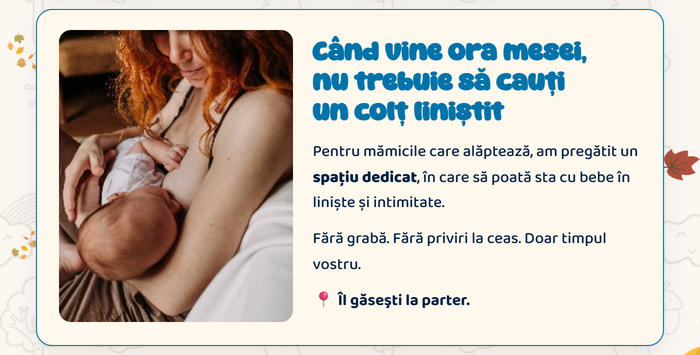 Când vine ora mesei, nu trebuie să cauți un colț liniștit · Pentru mămicile care alăptează, am pregătit un spațiu dedicat, în care să poată sta cu bebe în liniște și intimitate. Îl găsești la parter.