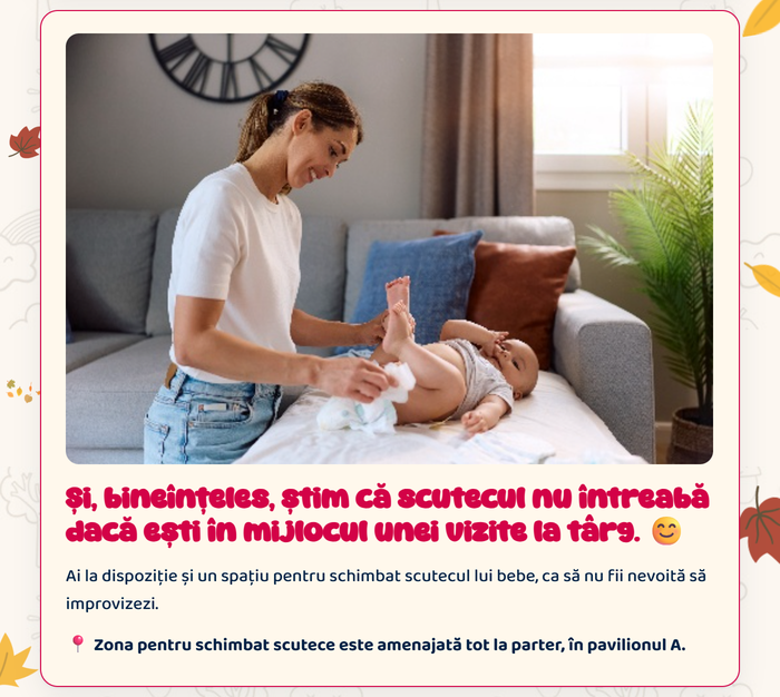 Și, bineînțeles, știm că scutecul nu întreabă dacă ești în mijlocul unei vizite la târg · Ai la dispoziție și un spațiu pentru schimbat scutecul lui bebe, amenajat tot la parter, în pavilionul A.