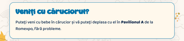 Veniți cu căruciorul? Puteți veni cu bebe în cărucior și vă puteți deplasa cu el în Pavilionul A de la Romexpo, fără probleme.