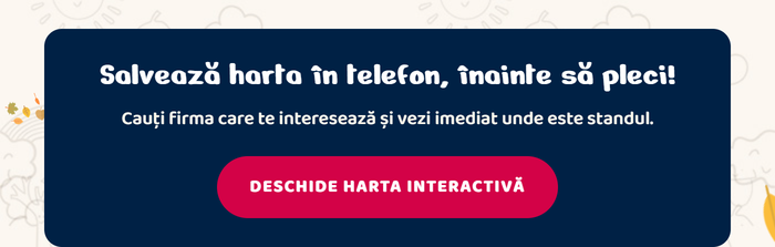 Salvează harta în telefon, înainte să pleci! Cauți firma care te interesează și vezi imediat unde este standul. Deschide harta interactivă