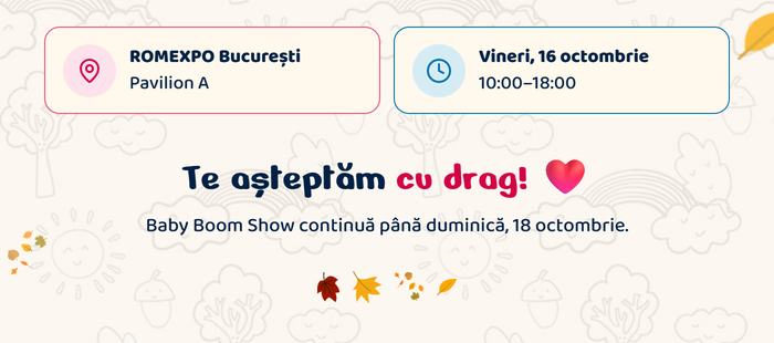 ROMEXPO București, Pavilion A · Vineri, 16 octombrie, 10:00–18:00. Te așteptăm cu drag! Baby Boom Show continuă până duminică, 18 octombrie.
