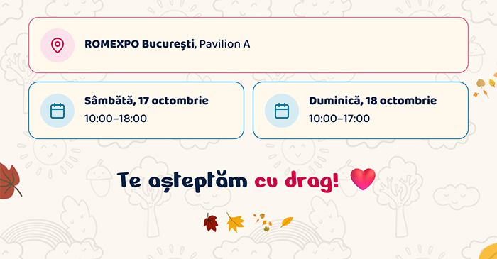 ROMEXPO București, Pavilion A · Sâmbătă, 17 octombrie, 10:00–18:00 · Duminică, 18 octombrie, 10:00–17:00. Te așteptăm cu drag!
